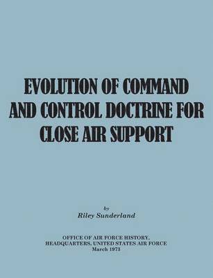 Evolution of Command and Control Doctrine for Close Air Support 1