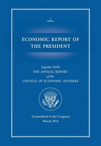 bokomslag Economic Report of the President, Transmitted to the Congress March 2014 Together with the Annual Report of the Council of Economic Advisors