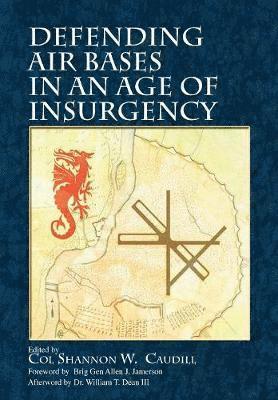 Shannon Caudill, Air University Press - Defending Air Bases in an Age of Insurgency, Häftad
