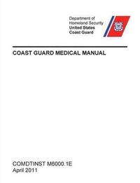 bokomslag Coast Guard Medical Manual (COMDTINST M6000.1E)
