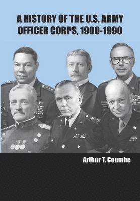 A History of the U.S. Army Officer Corps, 1900-1990 1