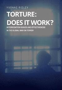 bokomslag Torture - Does it Work ? Interrogation issues and effectiveness in the Global War on Terror