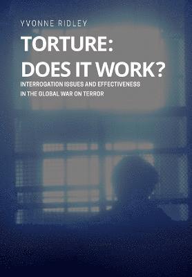 Yvonne Ridley - Torture - Does it Work ? Interrogation issues and effectiveness in the Global War on Terror, Häftad