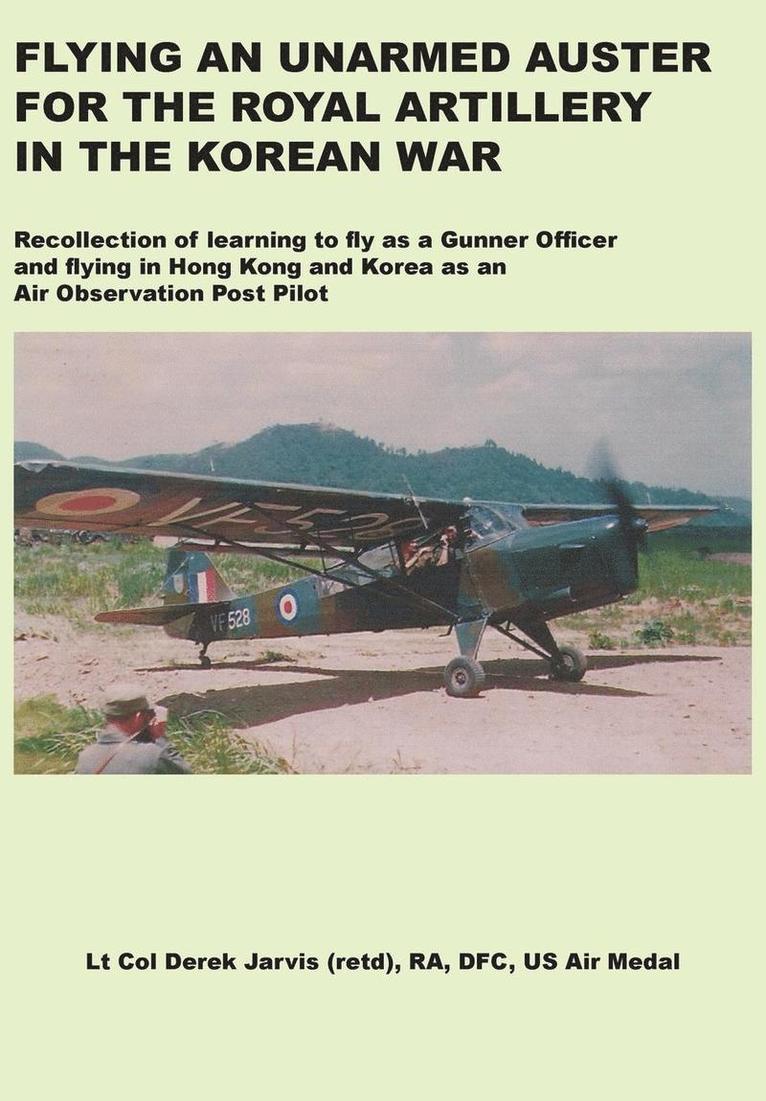 Derek Jarvis - Flying an Unarmed Auster for the Royal Artillery in the Korean War, Häftad