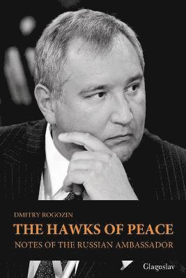 Dmitry Rogozin - Hawks of Peace, Häftad