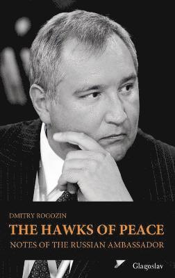 Dmitry Rogozin - Hawks of Peace, Inbunden