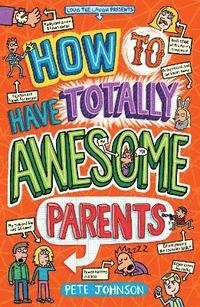 bokomslag How to Have Totally Awesome Parents