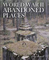 bokomslag World War II Abandoned Places