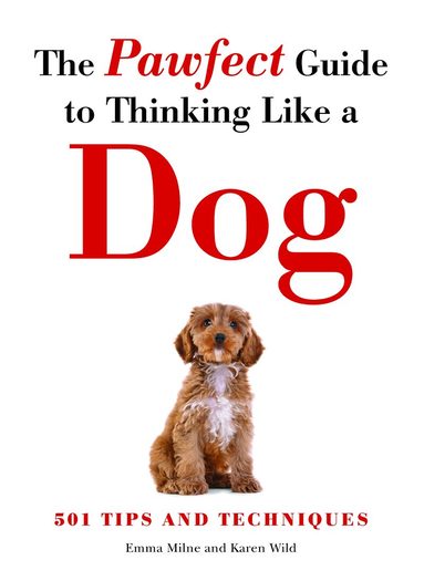 Emma Milne, Karen Wild - Pawfect Guide to Thinking Like a Dog, Häftad