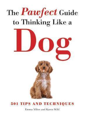 Emma Milne, Karen Wild - Pawfect Guide to Thinking Like a Dog, Häftad