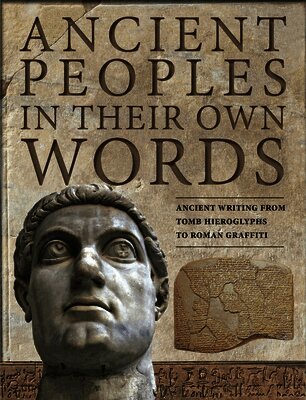 Michael Kerrigan - Ancient Peoples in Their Own Words: Ancient Writing from Tomb Hieroglyphs to Roman Graffiti, Inbunden