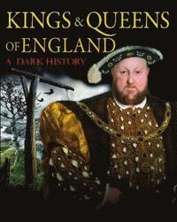 bokomslag Kings & Queens of England: A Dark History