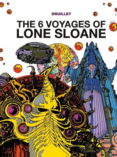 Philippe Druillet - Lone Sloane: The 6 Voyages of Lone Sloane, Inbunden