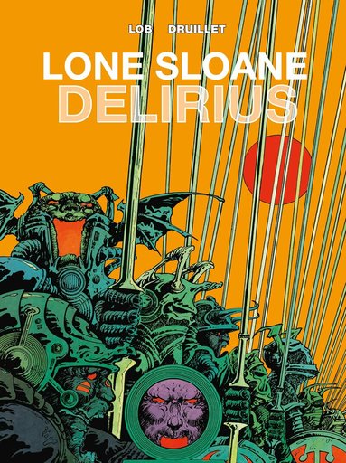 Jacques Lob, Phillippe Druillet - Lone Sloane: Delirius Vol. 1, Inbunden