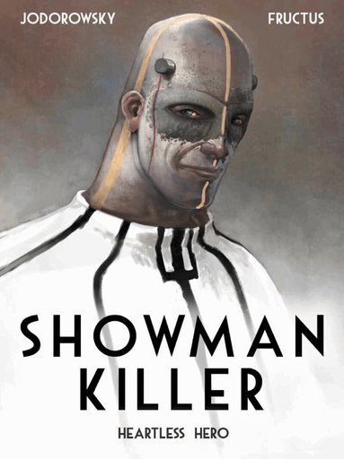 Alexandro Jodorowsky - Showman Killer Vol. 1: Heartless Hero, Inbunden