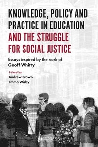bokomslag Knowledge, Policy and Practice in Education and the Struggle for Social Justice
