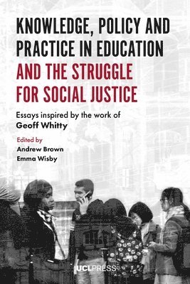 Knowledge, Policy and Practice in Education and the Struggle for Social Justice 1