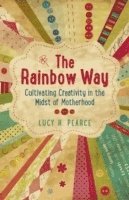 bokomslag Rainbow Way, The - Cultivating Creativity in the Midst of Motherhood