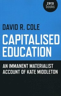 bokomslag Capitalised Education  An immanent materialist account of Kate Middleton