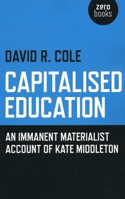 bokomslag Capitalised Education  An immanent materialist account of Kate Middleton