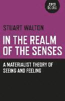 bokomslag In The Realm of the Senses: A Materialist Theory of Seeing and Feeling
