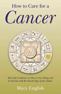 bokomslag How to Care for a Cancer - Real Life Guidance on How to Get Along and be Friends with the Fourth Sign of the Zodiac