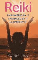 bokomslag Reiki: Empowered By It, Embraced By It, Claimed By It