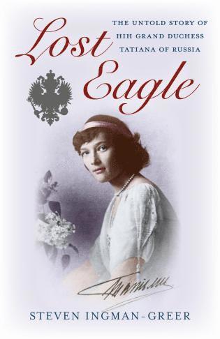 bokomslag Lost Eagle - The Untold Story of HIH Grand Duchess Tatiana of Russia
