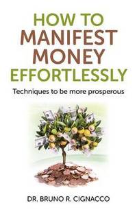 bokomslag How to Manifest Money Effortlessly  Techniques to be more prosperous