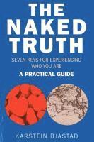 bokomslag Naked Truth, The  Seven Keys for Experiencing Who You Are. A Practical Guide.