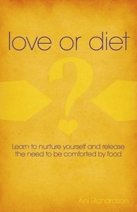 bokomslag Love or Diet  Nurture yourself and release the need to be comforted by food