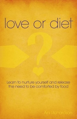 bokomslag Love or Diet  Nurture yourself and release the need to be comforted by food