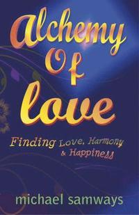 bokomslag Alchemy of Love - Finding Love, Harmony and Happiness