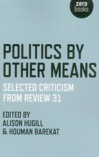 bokomslag Politics by Other Means - Selected Criticism from Review 31