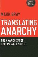 bokomslag Translating Anarchy  The Anarchism of Occupy Wall Street