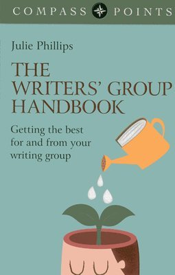 bokomslag Compass Points: The Writers` Group Handbook  Getting the best for and  from your writing group