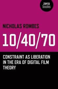 bokomslag 10/40/70  Constraint as Liberation in the Era of Digital Film Theory