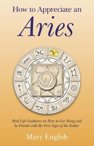 bokomslag How to Appreciate an Aries - Real Life Guidance on How to Get Along and be Friends with the First Sign of the Zodiac