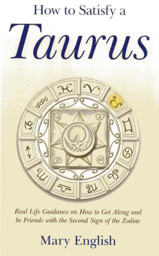 Mary English - How to Satisfy a Taurus – Real Life Guidance on How to Get Along and be Friends with the Second Sign of the Zodiac, Häftad