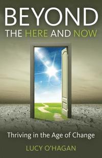 bokomslag Beyond the Here and Now - Thriving in the Age of Change