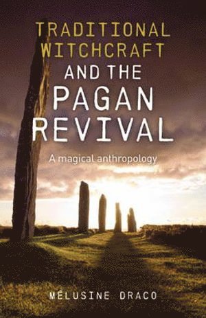 bokomslag Traditional Witchcraft and the Pagan Revival - A magical anthropology