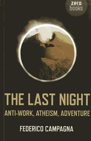 Federico Campagna - Last Night, The – Anti–Work, Atheism, Adventure, Häftad