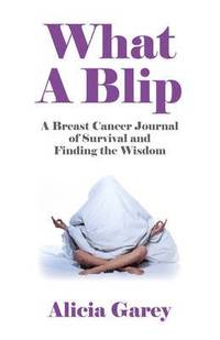 bokomslag What A Blip  A Breast Cancer Journal of Survival and Finding the Wisdom