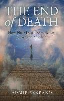 bokomslag End of Death, The  How NearDeath Experiences Prove the Afterlife