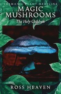 bokomslag Shamanic Plant Medicine - Magic Mushrooms: The Holy Children