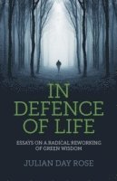 In Defence of Life – Essays on a Radical Reworking of Green Wisdom