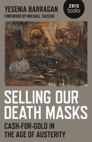 bokomslag Selling Our Death Masks - Cash-For-Gold in the Age of Austerity