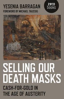 bokomslag Selling Our Death Masks  CashForGold in the Age of Austerity