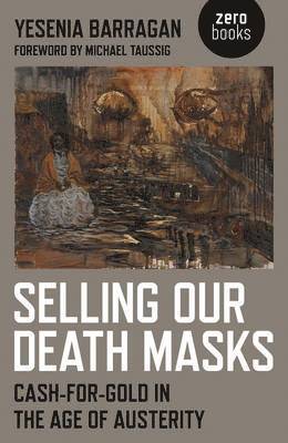 Yesenia Barragan - Selling Our Death Masks – Cash–For–Gold in the Age of Austerity, Häftad