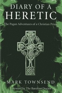 bokomslag Diary of a Heretic - The Pagan Adventures of a Christian Priest